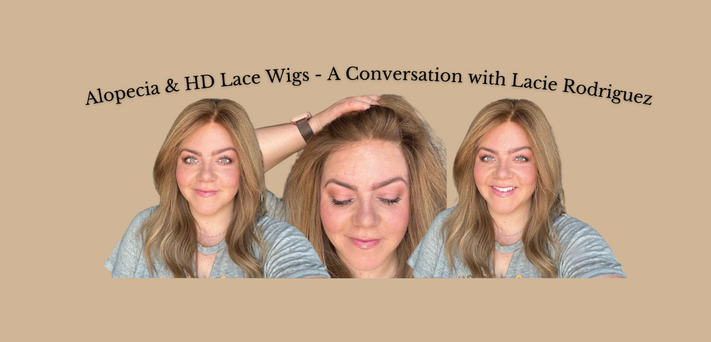 Alopecia and HD Lace Human Hair Wigs - A Conversation with Lacie Rodriguez