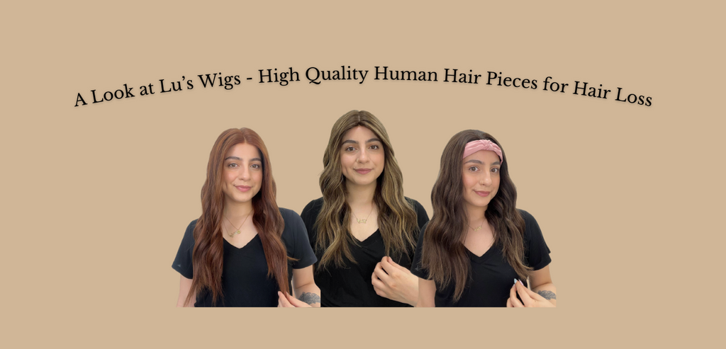 A Look at Lu’s Wigs - Creating High Quality Human Hair Pieces for Hair Loss