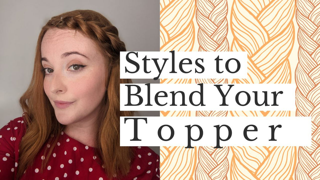 Hairstyles for Your Hair Topper: Four Ways to Blend Your Hair with Your Topper for a Natural Hairline